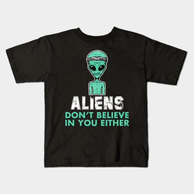 Aliens Don't Believe In You Either Kids T-Shirt by Mesyo